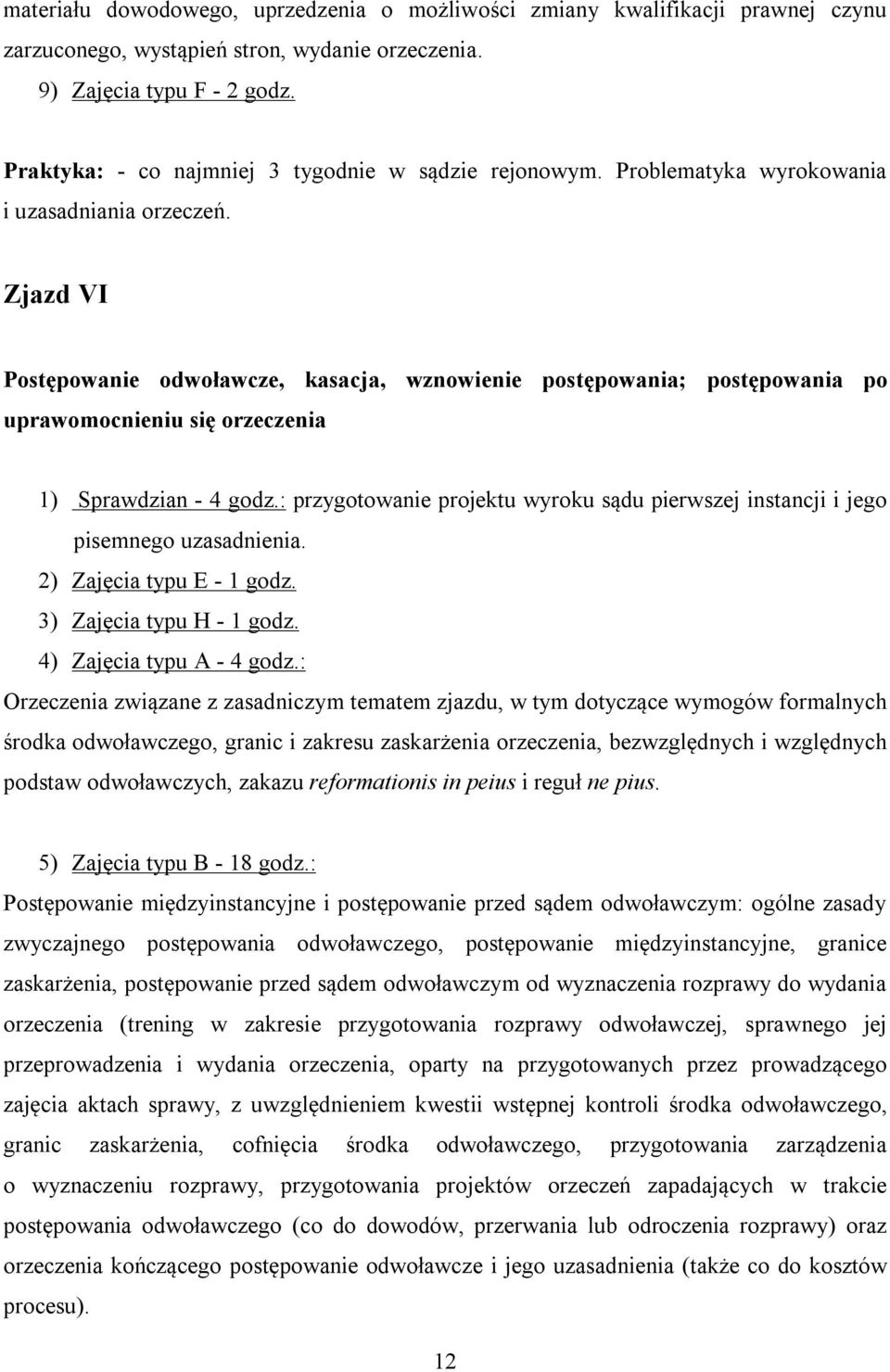 Zjazd VI Postępowanie odwoławcze, kasacja, wznowienie postępowania; postępowania po uprawomocnieniu się orzeczenia 1) Sprawdzian - 4 godz.