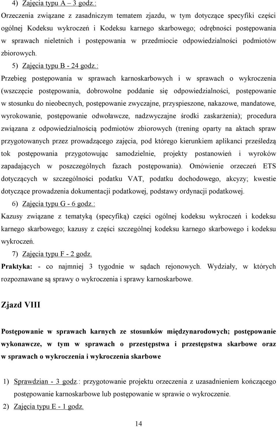 postępowania w przedmiocie odpowiedzialności podmiotów zbiorowych. 5) Zajęcia typu B - 24 godz.