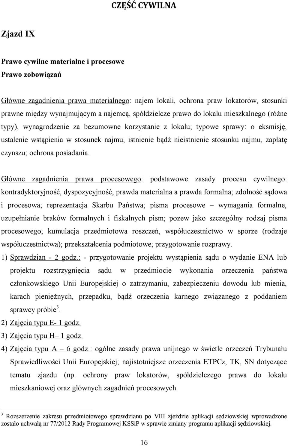 nieistnienie stosunku najmu, zapłatę czynszu; ochrona posiadania.