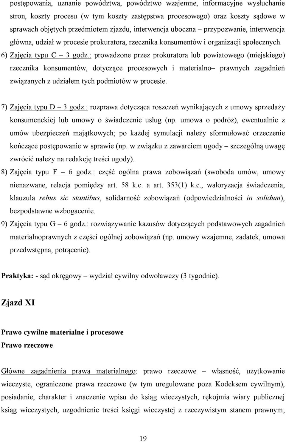 : prowadzone przez prokuratora lub powiatowego (miejskiego) rzecznika konsumentów, dotyczące procesowych i materialno prawnych zagadnień związanych z udziałem tych podmiotów w procesie.