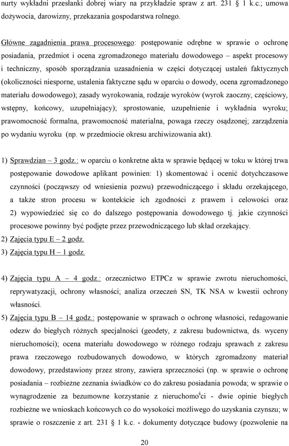 uzasadnienia w części dotyczącej ustaleń faktycznych (okoliczności niesporne, ustalenia faktyczne sądu w oparciu o dowody, ocena zgromadzonego materiału dowodowego); zasady wyrokowania, rodzaje