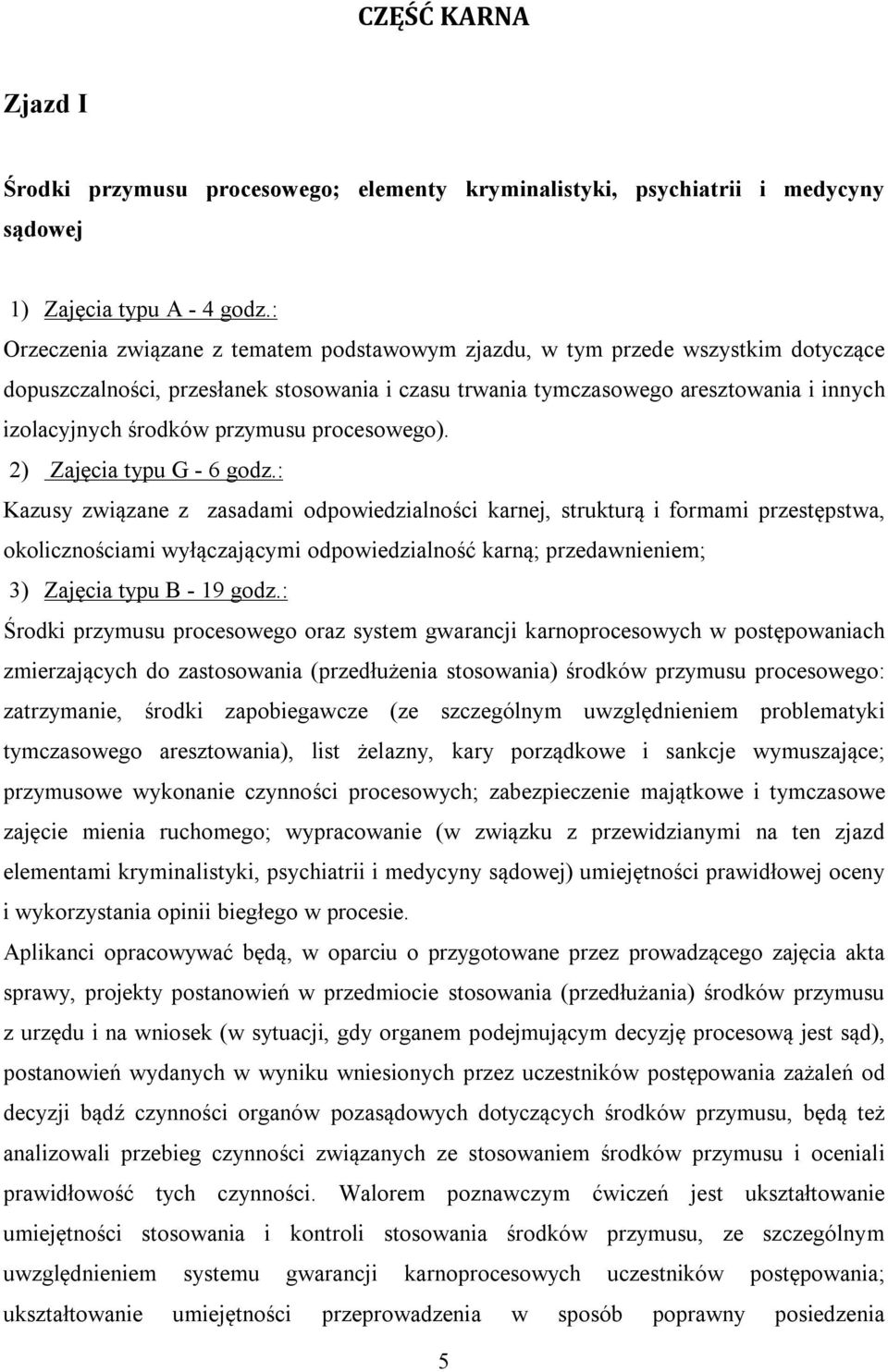 przymusu procesowego). 2) Zajęcia typu G - 6 godz.