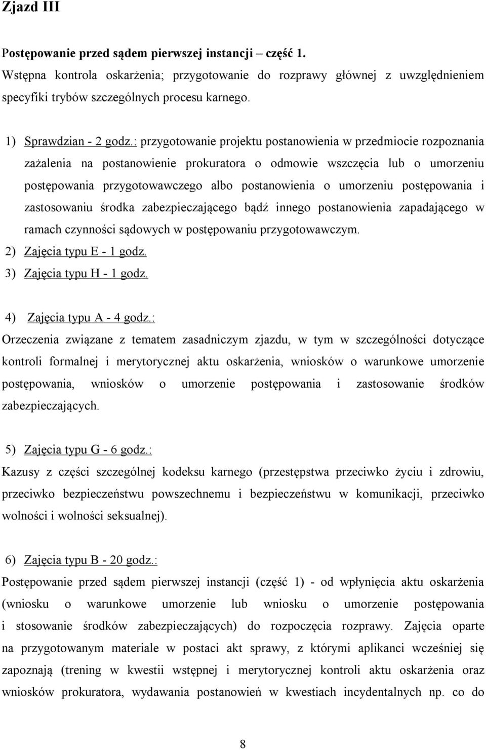 : przygotowanie projektu postanowienia w przedmiocie rozpoznania zażalenia na postanowienie prokuratora o odmowie wszczęcia lub o umorzeniu postępowania przygotowawczego albo postanowienia o