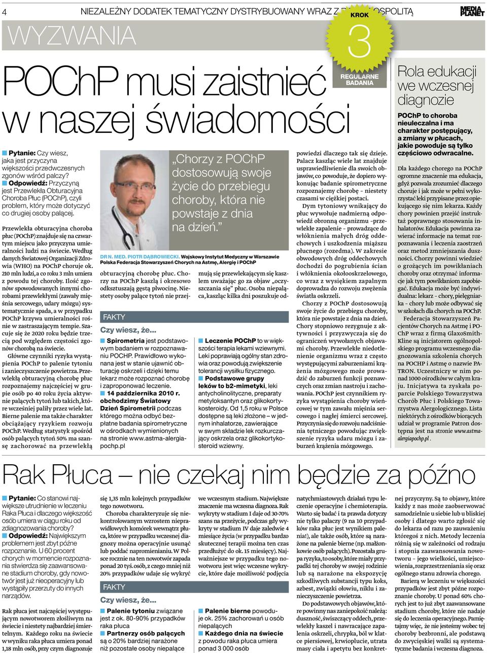 Przewlekła obturacyjna choroba płuc (POChP) znajduje się na czwartym miejscu jako przyczyna umieralności ludzi na świecie. Według danych Światowej Organizacji Zdrowia (WHO) na POChP choruje ok.