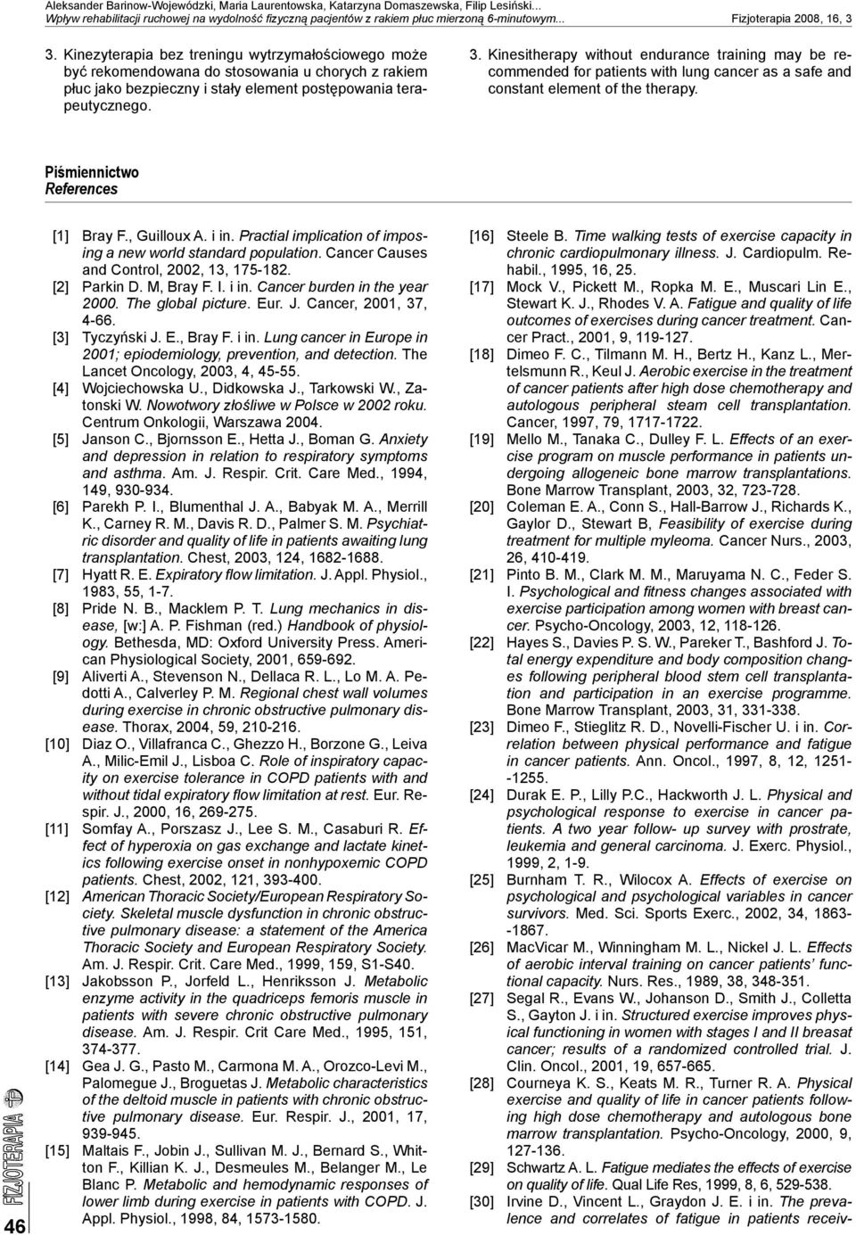 3. Kinesitherapy without endurance training may be recommended for patients with lung cancer as a safe and constant element of the therapy. Piśmiennictwo References 46 [1] Bray F., Guilloux A. i in.