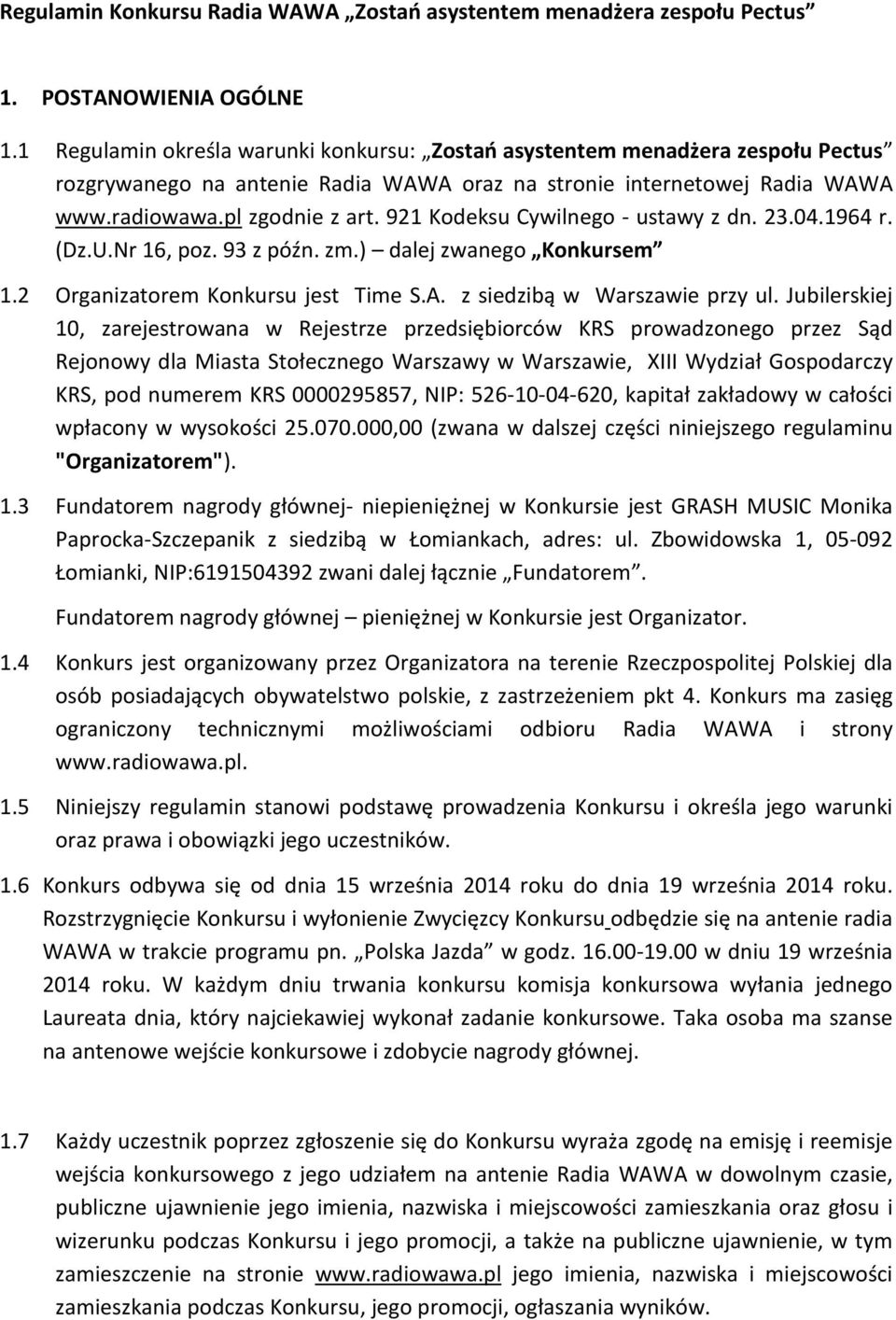 921 Kodeksu Cywilnego - ustawy z dn. 23.04.1964 r. (Dz.U.Nr 16, poz. 93 z późn. zm.) dalej zwanego Konkursem 1.2 Organizatorem Konkursu jest Time S.A. z siedzibą w Warszawie przy ul.