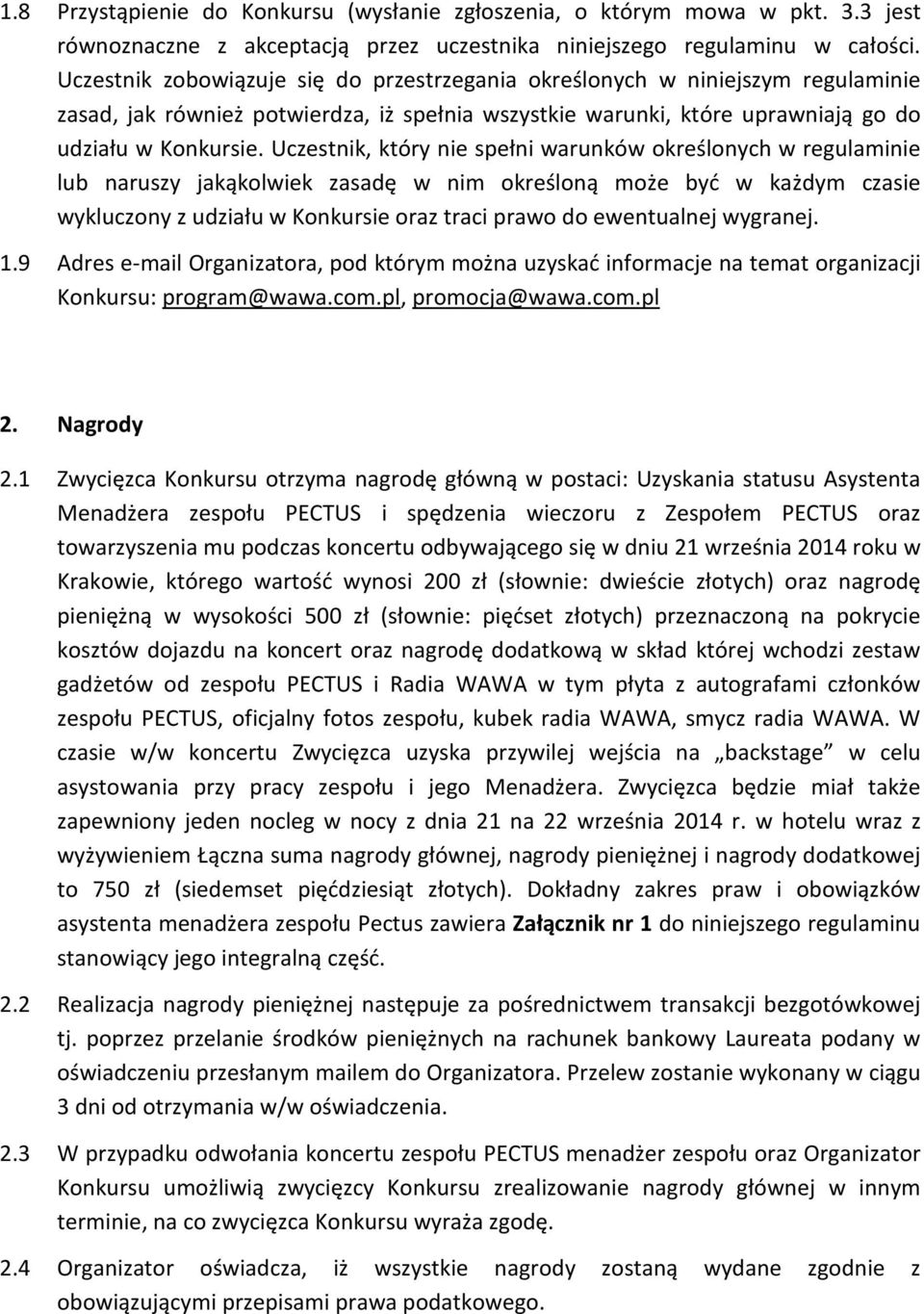 Uczestnik, który nie spełni warunków określonych w regulaminie lub naruszy jakąkolwiek zasadę w nim określoną może być w każdym czasie wykluczony z udziału w Konkursie oraz traci prawo do ewentualnej