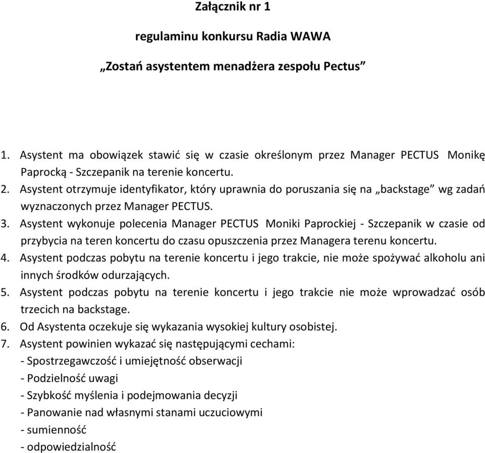 Asystent otrzymuje identyfikator, który uprawnia do poruszania się na backstage wg zadań wyznaczonych przez Manager PECTUS. 3.