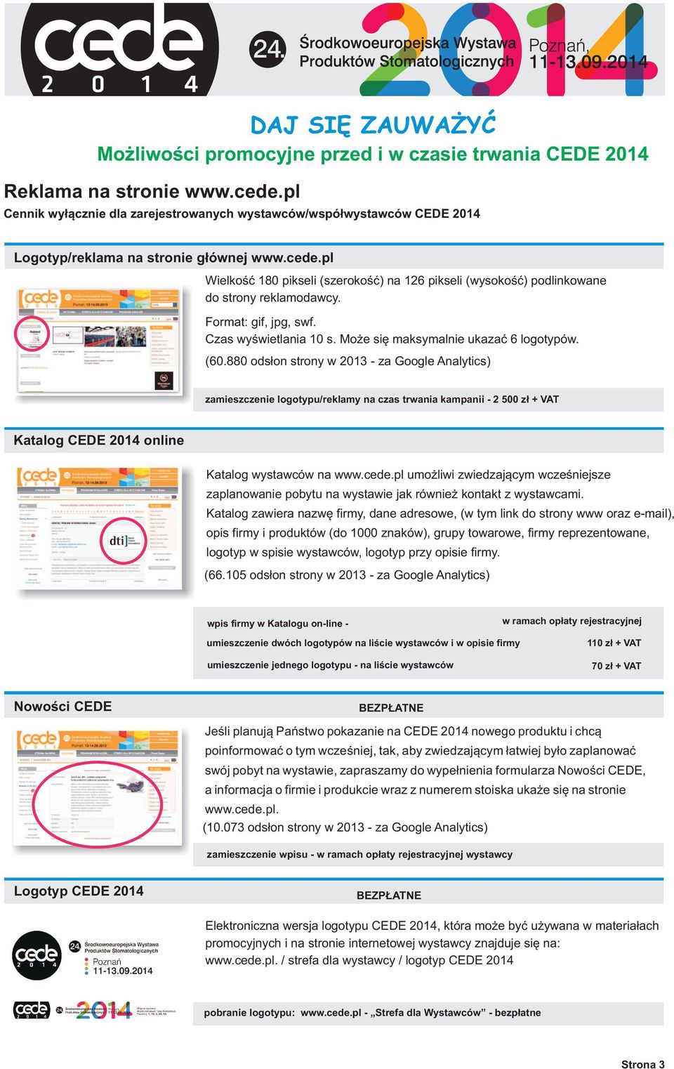 880 odsłon strony w 2013 - za Google Analytics) zamieszczenie logotypu/reklamy na czas trwania kampanii - 2 500 zł + VAT Katalog CEDE 2014 online Katalog wystawców na www.cede.