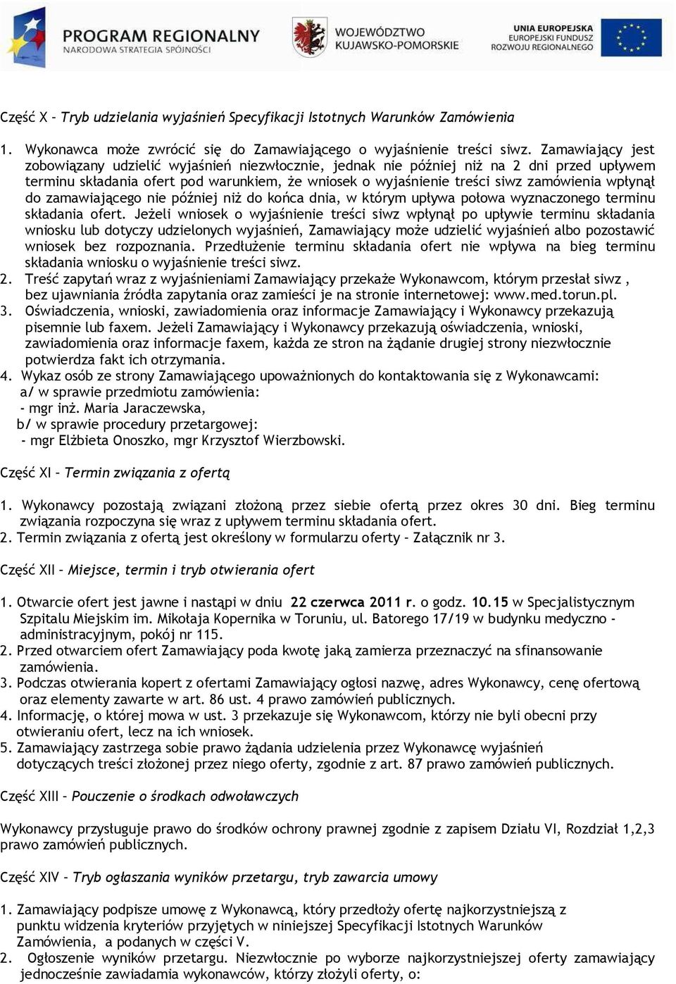 wpłynął do zamawiającego nie później niż do końca dnia, w którym upływa połowa wyznaczonego terminu składania ofert.