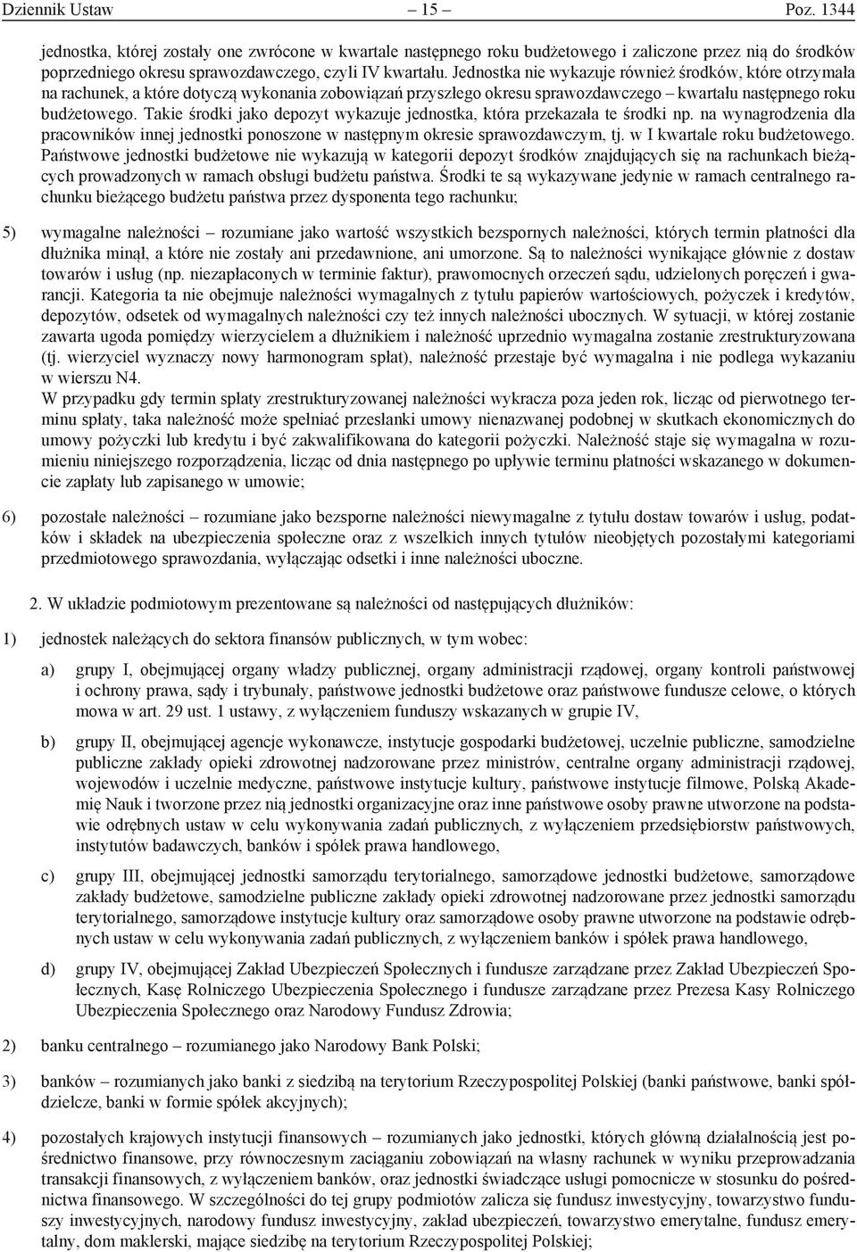 Takie środki jako depozyt wykazuje jednostka, która przekazała te środki np. na wynagrodzenia dla pracowników innej jednostki ponoszone w następnym okresie sprawozdawczym, tj.