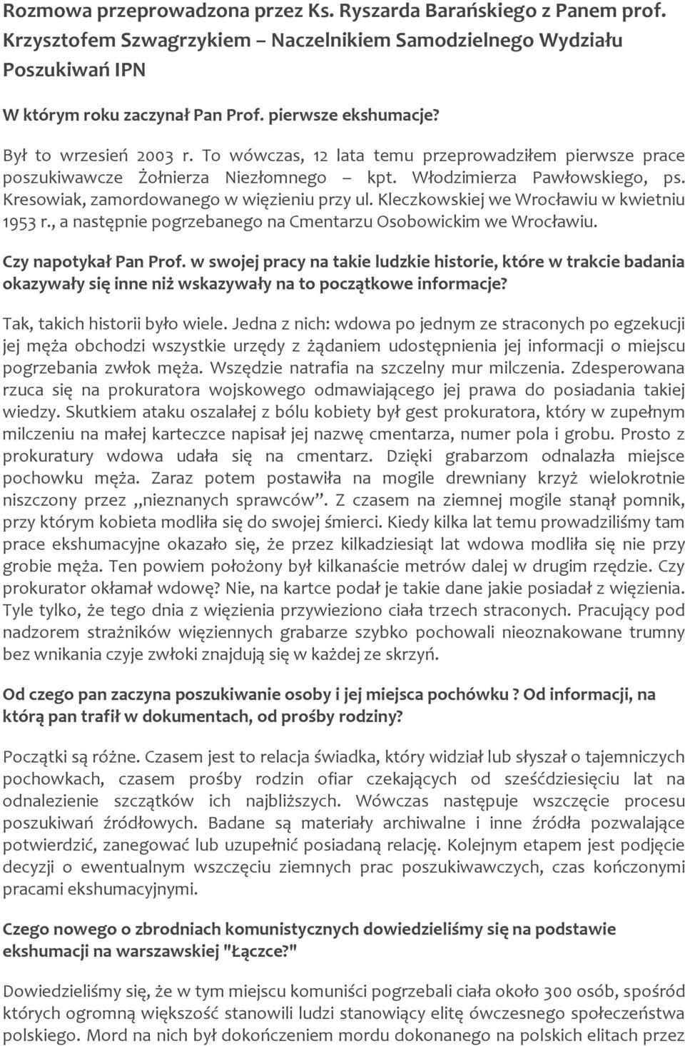 Kleczkowskiej we Wrocławiu w kwietniu 1953 r., a następnie pogrzebanego na Cmentarzu Osobowickim we Wrocławiu. Czy napotykał Pan Prof.