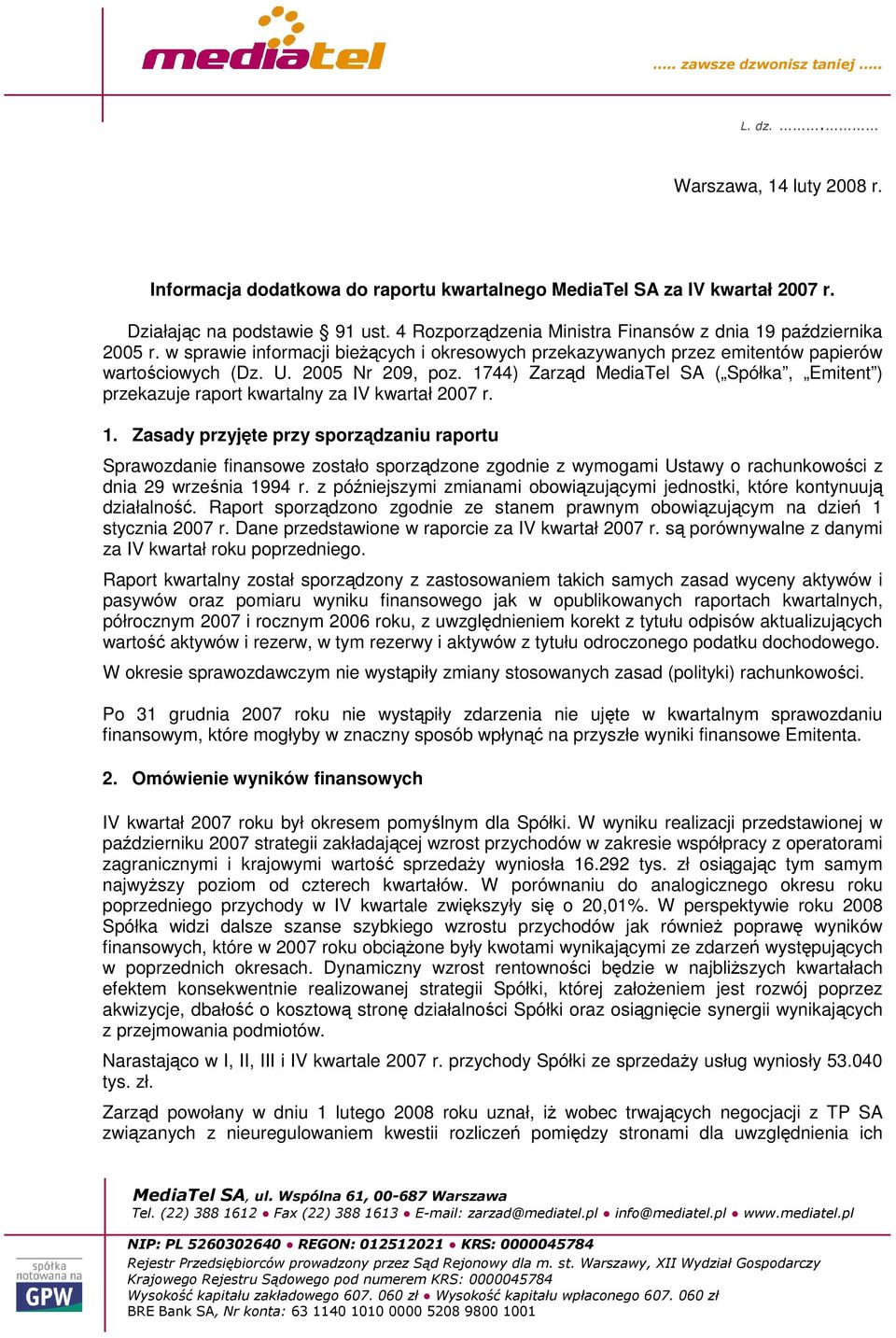 1744) Zarzd MediaTel SA ( Spółka, Emitent ) przekazuje raport kwartalny za IV kwartał 2007 r. 1.