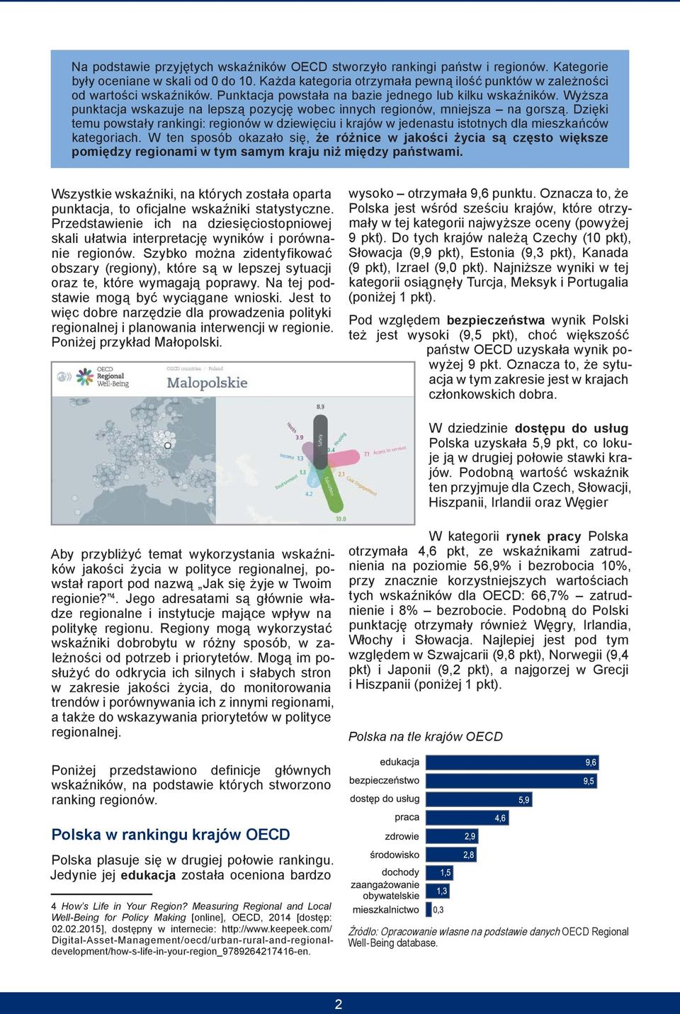 Wyższa punktacja wskazuje na lepszą pozycję wobec innych regionów, mniejsza na gorszą. Dzięki temu powstały rankingi: regionów w dziewięciu i krajów w jedenastu istotnych dla mieszkańców kategoriach.