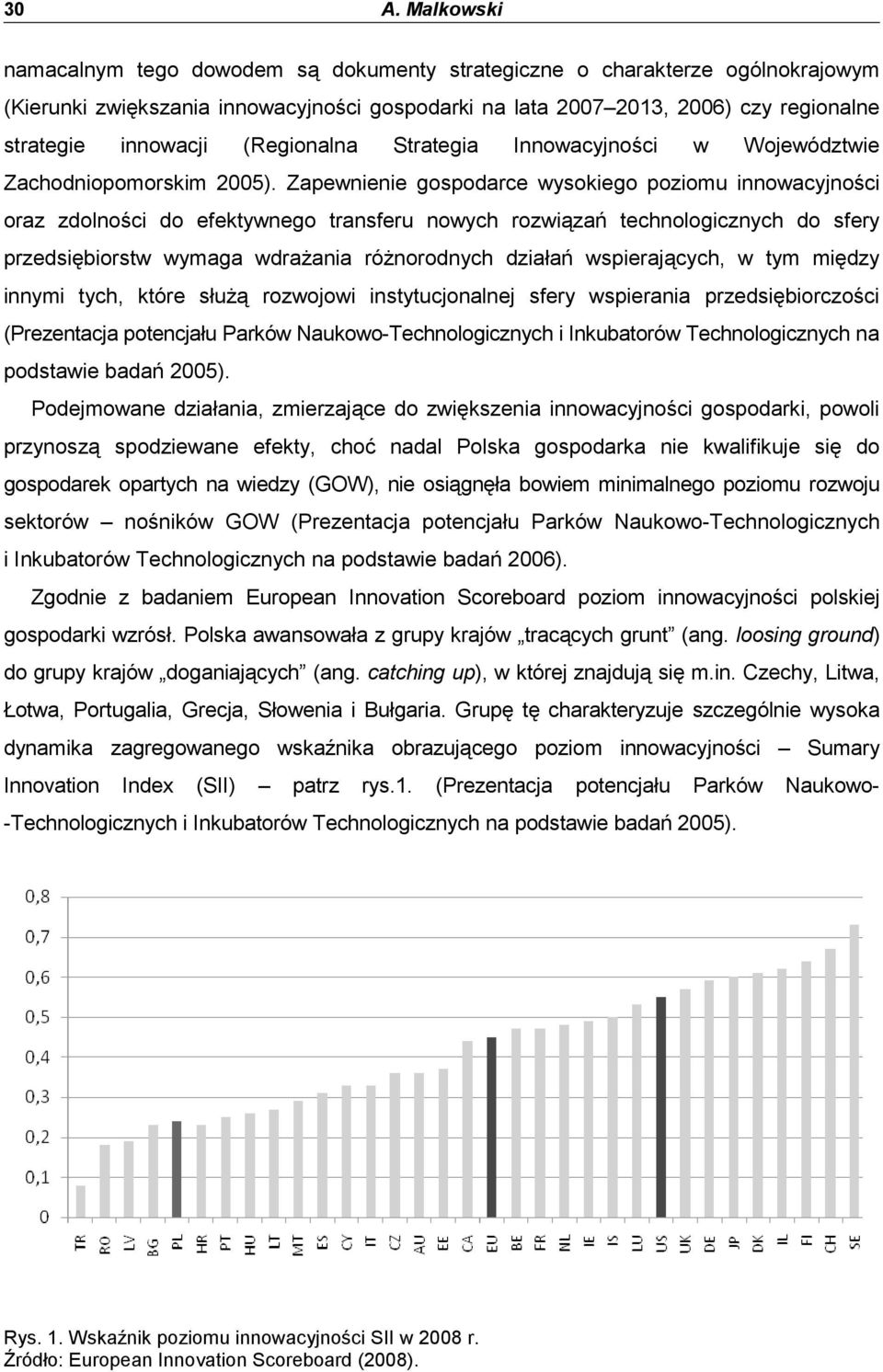 Zapewnienie gospodarce wysokiego poziomu innowacyjności oraz zdolności do efektywnego transferu nowych rozwiązań technologicznych do sfery przedsiębiorstw wymaga wdraŝania róŝnorodnych działań