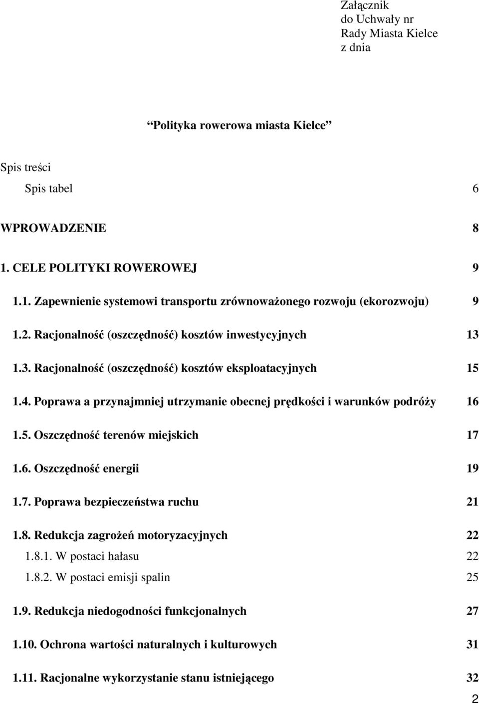 1.3. Racjonalność (oszczędność) kosztów eksploatacyjnych 15 1.4. Poprawa a przynajmniej utrzymanie obecnej prędkości i warunków podróŝy 16 1.5. Oszczędność terenów miejskich 17 1.6. Oszczędność energii 19 1.