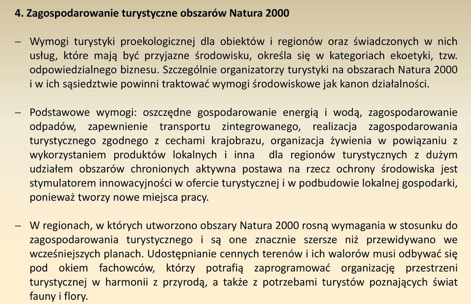 Podstawowe wymogi: oszczędne gospodarowanie energią i wodą, zagospodarowanie odpadów, zapewnienie transportu zintegrowanego, realizacja zagospodarowania turystycznego zgodnego z cechami krajobrazu,