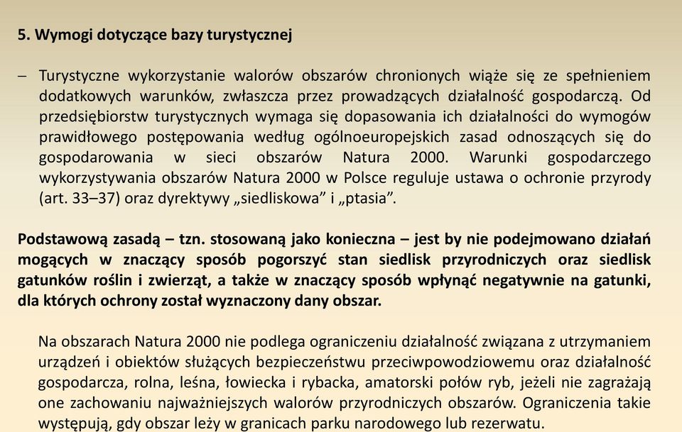 2000. Warunki gospodarczego wykorzystywania obszarów Natura 2000 w Polsce reguluje ustawa o ochronie przyrody (art. 33 37) oraz dyrektywy siedliskowa i ptasia. Podstawową zasadą tzn.