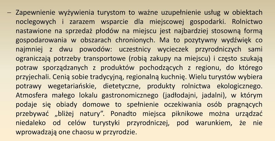 Ma to pozytywny wydźwięk co najmniej z dwu powodów: uczestnicy wycieczek przyrodniczych sami ograniczają potrzeby transportowe (robią zakupy na miejscu) i często szukają potraw sporządzanych z