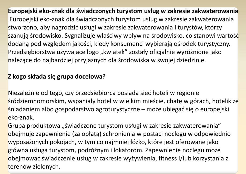 Przedsiębiorstwa używające logo kwiatek zostały oficjalnie wyróżnione jako należące do najbardziej przyjaznych dla środowiska w swojej dziedzinie. Z kogo składa się grupa docelowa?