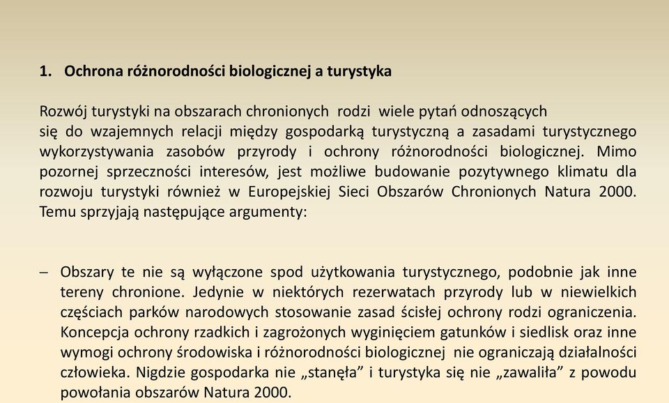 Mimo pozornej sprzeczności interesów, jest możliwe budowanie pozytywnego klimatu dla rozwoju turystyki również w Europejskiej Sieci Obszarów Chronionych Natura 2000.