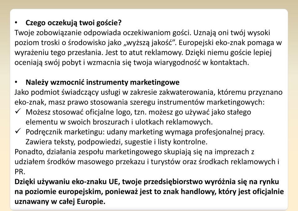 Należy wzmocnić instrumenty marketingowe Jako podmiot świadczący usługi w zakresie zakwaterowania, któremu przyznano eko-znak, masz prawo stosowania szeregu instrumentów marketingowych: Możesz