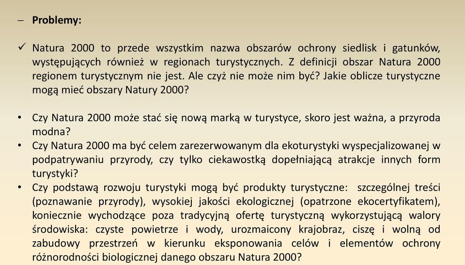 Czy Natura 2000 ma być celem zarezerwowanym dla ekoturystyki wyspecjalizowanej w podpatrywaniu przyrody, czy tylko ciekawostką dopełniającą atrakcje innych form turystyki?