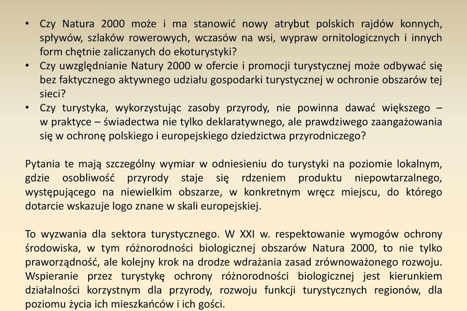 Czy turystyka, wykorzystując zasoby przyrody, nie powinna dawać większego w praktyce świadectwa nie tylko deklaratywnego, ale prawdziwego zaangażowania się w ochronę polskiego i europejskiego