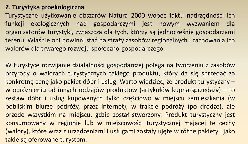 W turystyce rozwijanie działalności gospodarczej polega na tworzeniu z zasobów przyrody o walorach turystycznych takiego produktu, który da się sprzedać za konkretną cenę jako pakiet dóbr i usług.