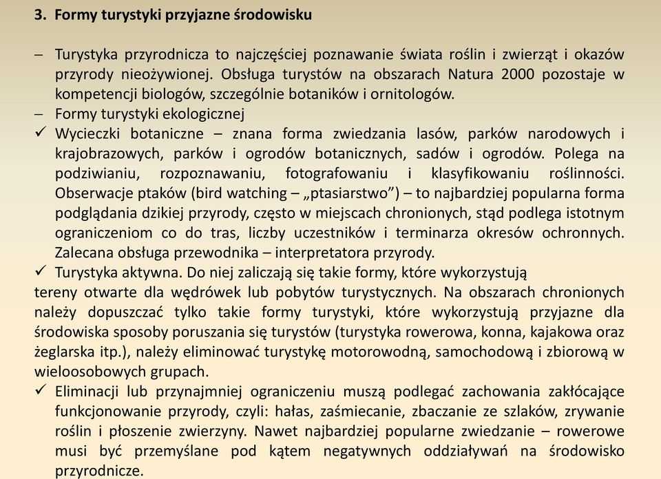 Formy turystyki ekologicznej Wycieczki botaniczne znana forma zwiedzania lasów, parków narodowych i krajobrazowych, parków i ogrodów botanicznych, sadów i ogrodów.