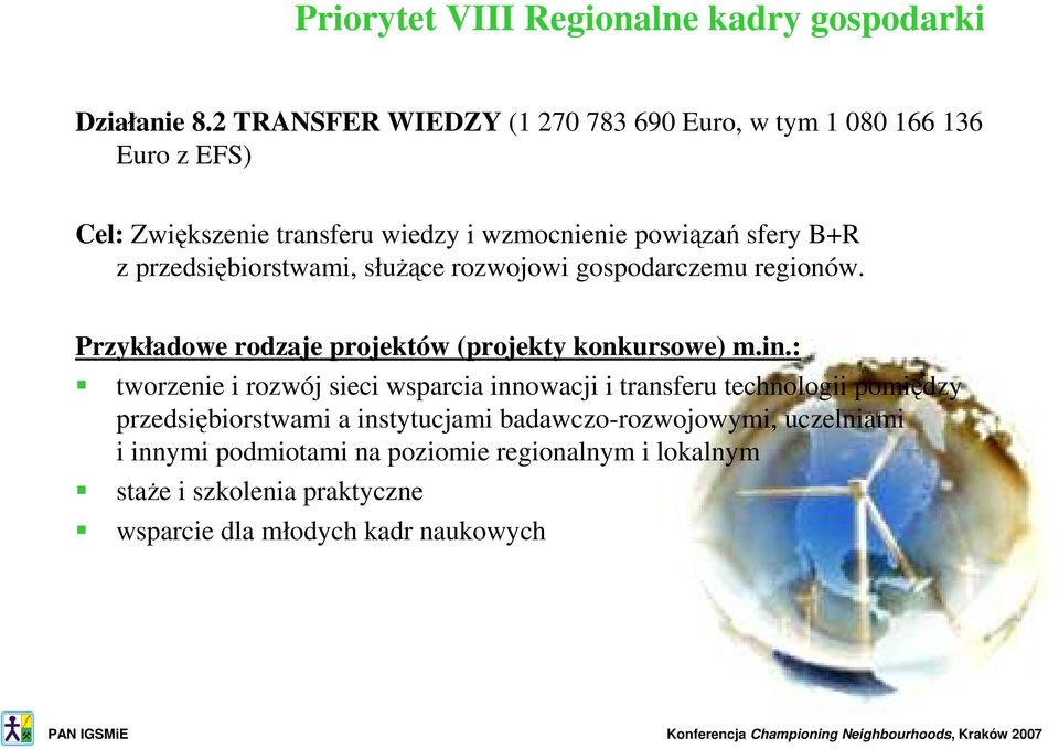 przedsiębiorstwami, słuŝące rozwojowi gospodarczemu regionów. Przykładowe rodzaje projektów (projekty konkursowe) m.in.