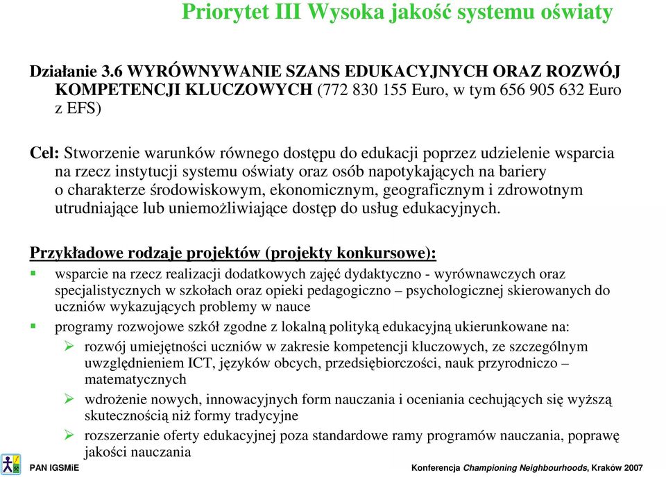 na rzecz instytucji systemu oświaty oraz osób napotykających na bariery o charakterze środowiskowym, ekonomicznym, geograficznym i zdrowotnym utrudniające lub uniemoŝliwiające dostęp do usług