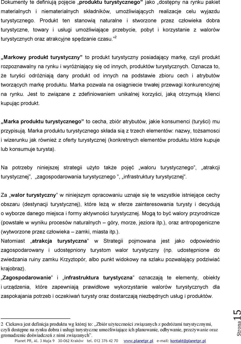 2 Markowy produkt turystyczny to produkt turystyczny posiadający markę, czyli produkt rozpoznawalny na rynku i wyróżniający się od innych, produktów turystycznych.