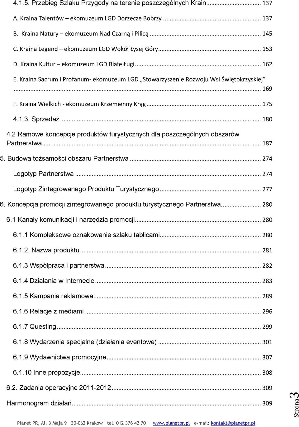 Kraina Wielkich - ekomuzeum Krzemienny Krąg... 175 4.1.3. Sprzedaż... 180 4.2 Ramowe koncepcje produktów turystycznych dla poszczególnych obszarów Partnerstwa... 187 5.