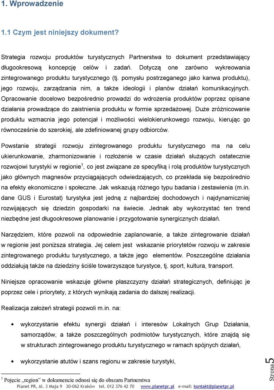 pomysłu postrzeganego jako kanwa produktu), jego rozwoju, zarządzania nim, a także ideologii i planów działań komunikacyjnych.