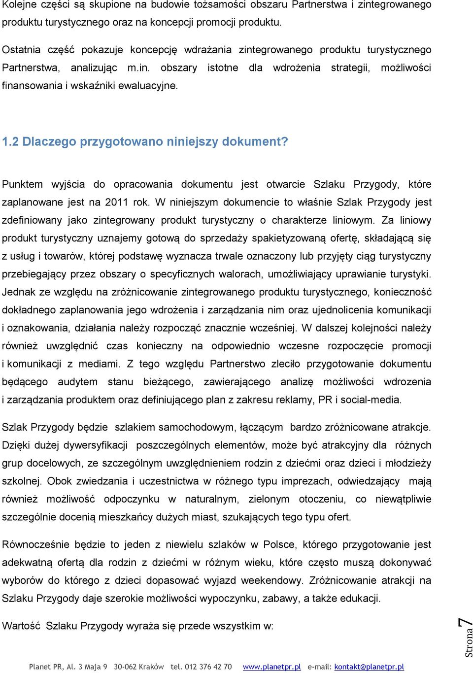 1.2 Dlaczego przygotowano niniejszy dokument? Punktem wyjścia do opracowania dokumentu jest otwarcie Szlaku Przygody, które zaplanowane jest na 2011 rok.