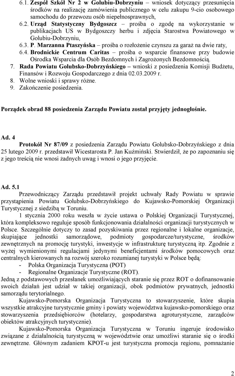 Brodnickie Centrum Caritas prośba o wsparcie finansowe przy budowie Ośrodka Wsparcia dla Osób Bezdomnych i Zagrożonych Bezdomnością. 7.