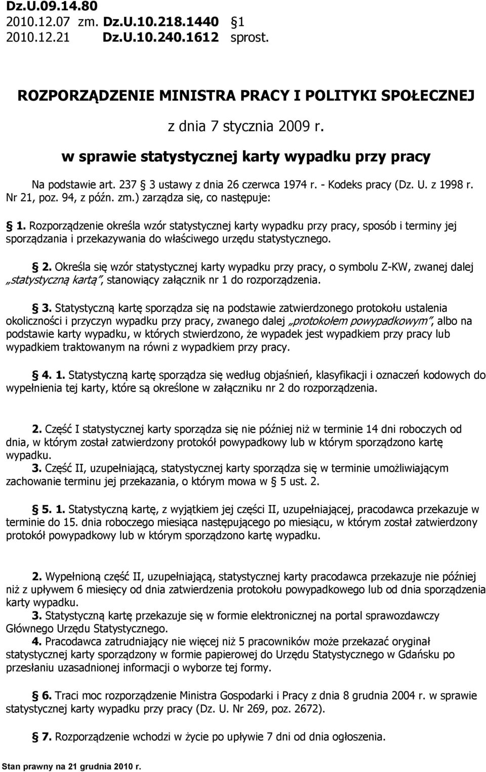 Rozporządzenie określa wzór statystycznej karty wypadku przy pracy, sposób i terminy jej sporządzania i przekazywania do właściwego urzędu statystycznego. 2.