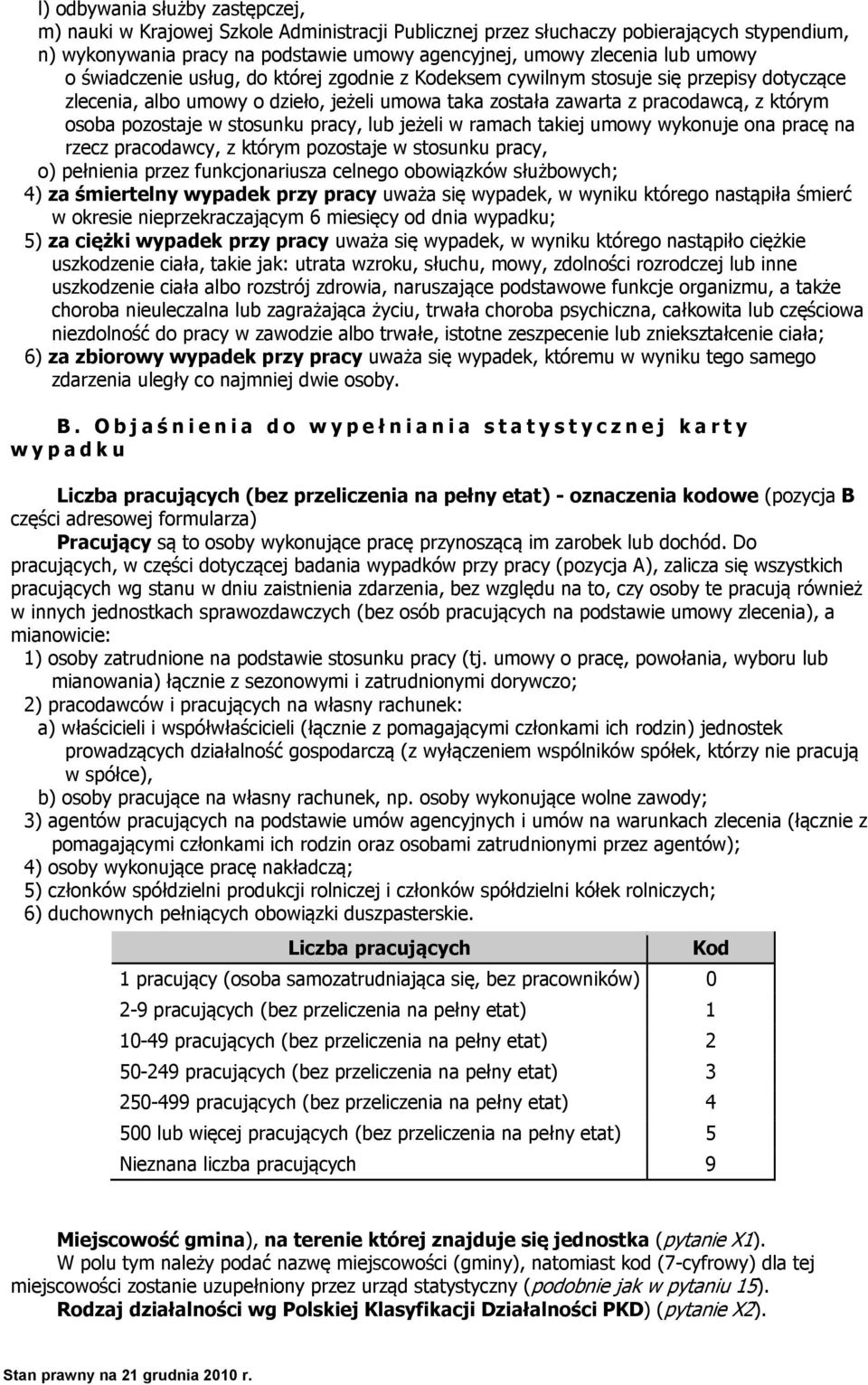 stosunku pracy, lub jeżeli w ramach takiej umowy wykonuje ona pracę na rzecz pracodawcy, z którym pozostaje w stosunku pracy, o) pełnienia przez funkcjonariusza celnego obowiązków służbowych; 4) za