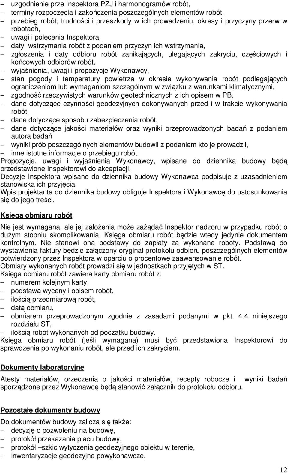 końcowych odbiorów robót, wyjaśnienia, uwagi i propozycje Wykonawcy, stan pogody i temperatury powietrza w okresie wykonywania robót podlegających ograniczeniom lub wymaganiom szczególnym w związku z