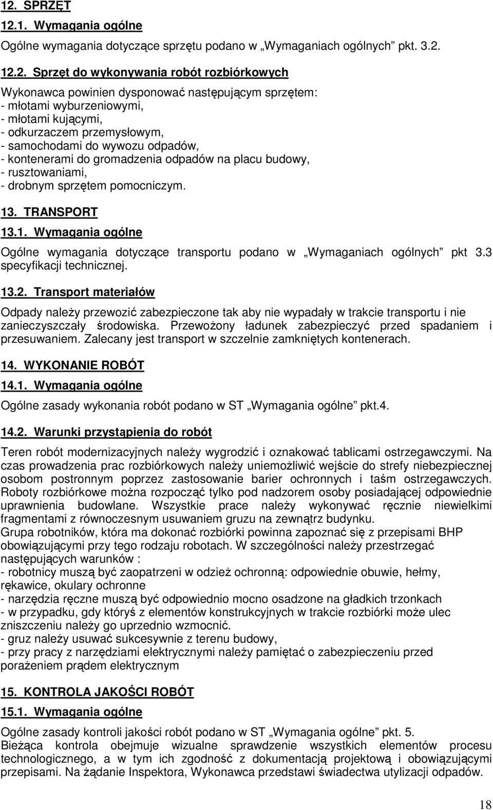 sprzętem pomocniczym. 13. TRANSPORT 13.1. Wymagania ogólne Ogólne wymagania dotyczące transportu podano w Wymaganiach ogólnych pkt 3.3 specyfikacji technicznej. 13.2.