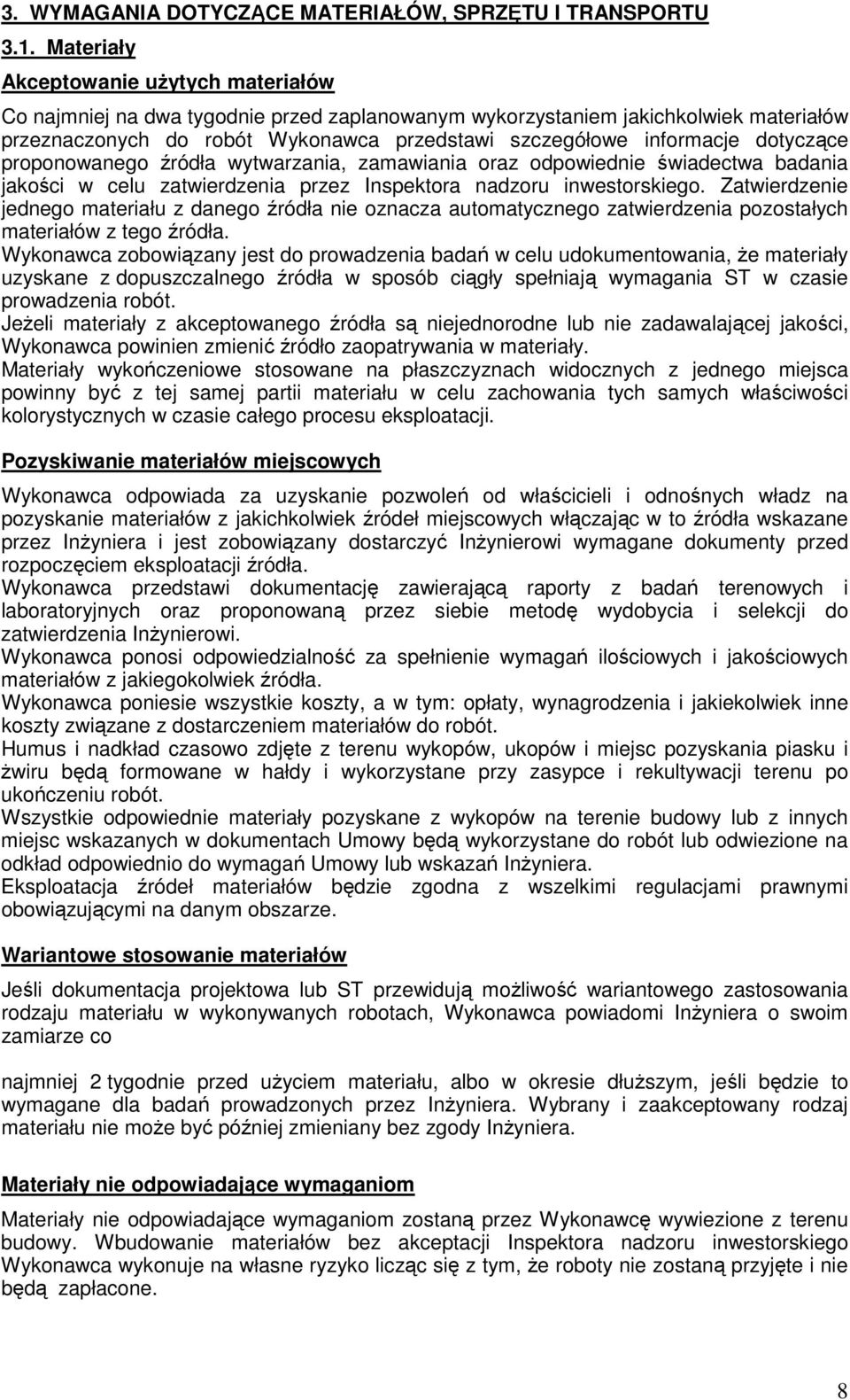 dotyczące proponowanego źródła wytwarzania, zamawiania oraz odpowiednie świadectwa badania jakości w celu zatwierdzenia przez Inspektora nadzoru inwestorskiego.