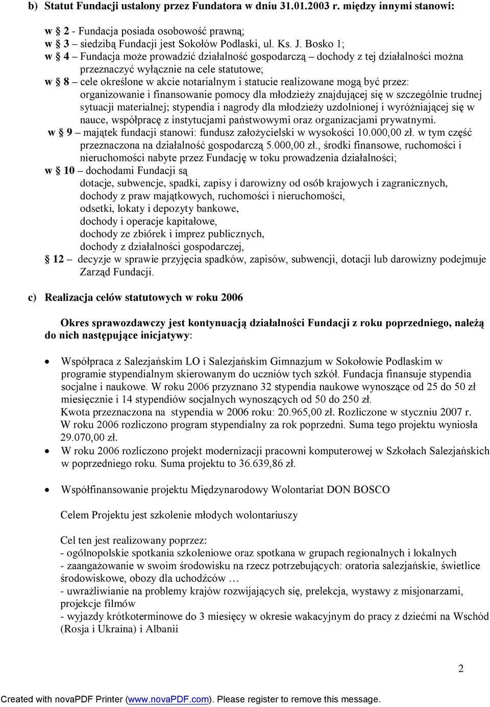 mogą być przez: organizowanie i finansowanie pomocy dla młodzieży znajdującej się w szczególnie trudnej sytuacji materialnej; stypendia i nagrody dla młodzieży uzdolnionej i wyróżniającej się w