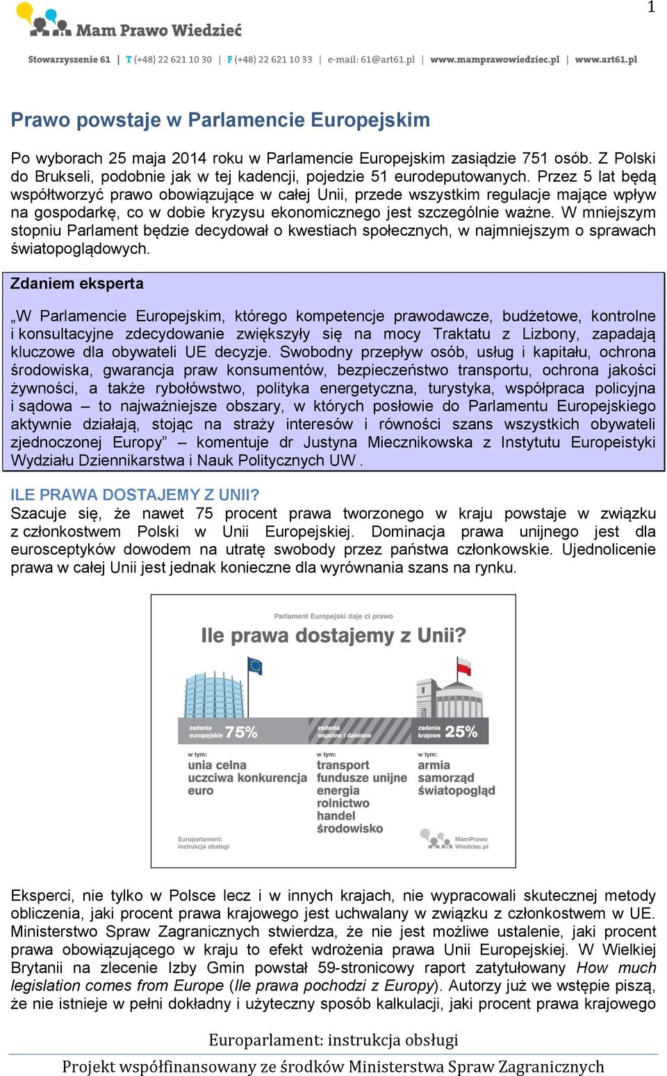 W mniejszym stopniu Parlament będzie decydował o kwestiach społecznych, w najmniejszym o sprawach światopoglądowych.