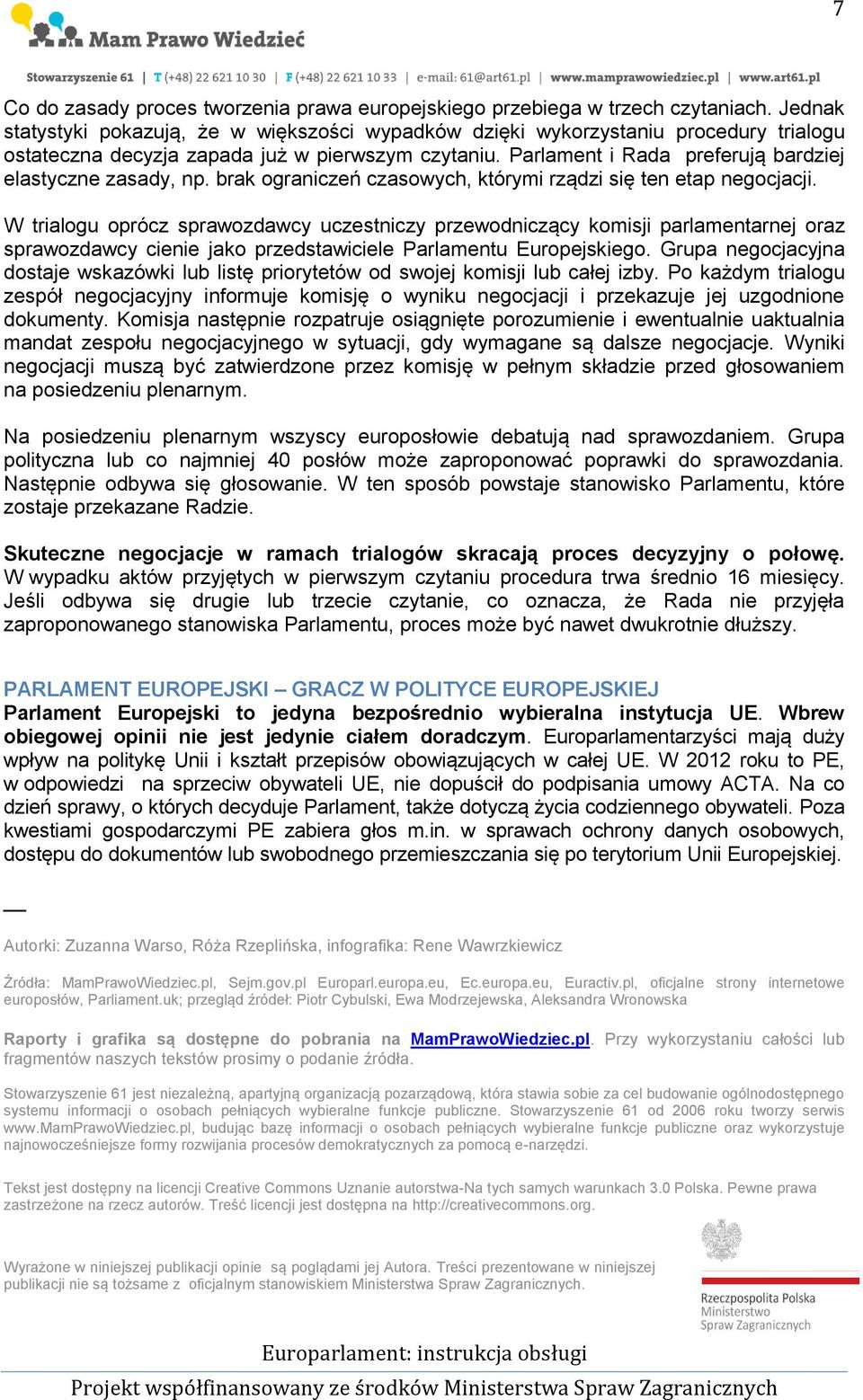 Parlament i Rada preferują bardziej elastyczne zasady, np. brak ograniczeń czasowych, którymi rządzi się ten etap negocjacji.