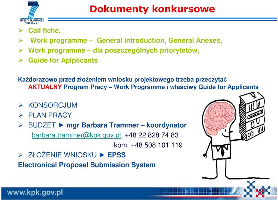 Pracy Work Programme i właściwy Guide for Applicants KONSORCJUM PLAN PRACY BUDśET mgr Barbara Trammer koordynator