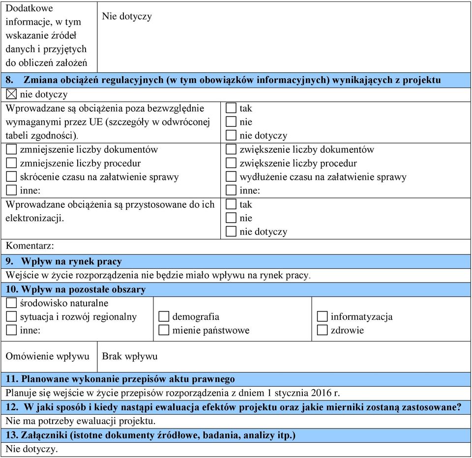 zmniejszenie liczby dokumentów zmniejszenie liczby procedur skrócenie czasu na załatwienie sprawy Wprowadzane obciążenia są przystosowane do ich elektronizacji. Komentarz: 9.