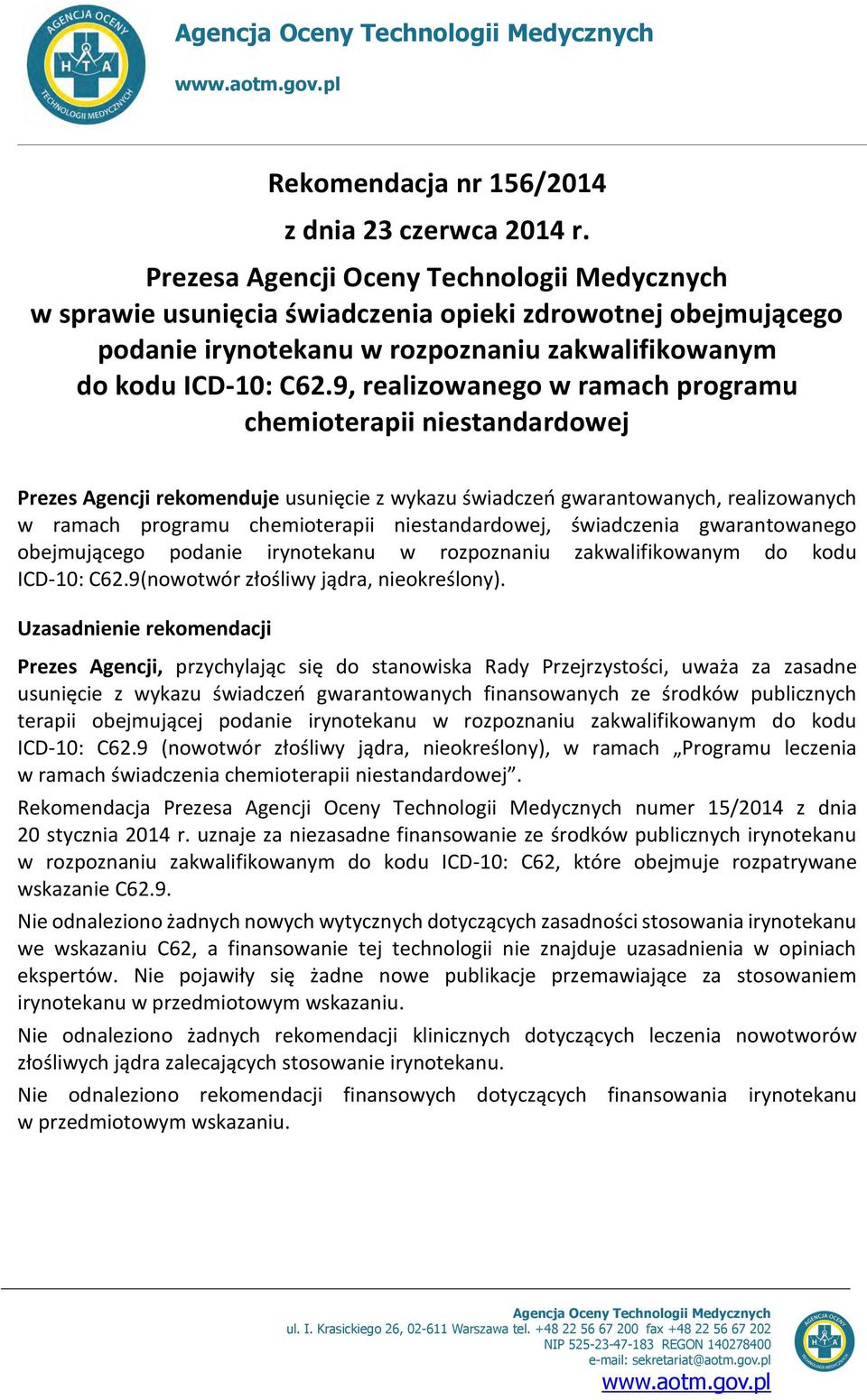 9, realizowanego w ramach programu chemioterapii niestandardowej Prezes Agencji rekomenduje usunięcie z wykazu świadczeń gwarantowanych, realizowanych w ramach programu chemioterapii niestandardowej,