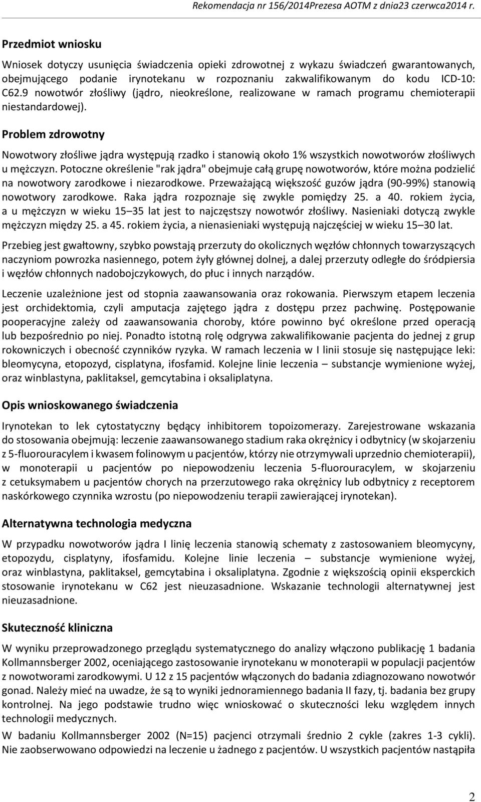 Problem zdrowotny Nowotwory złośliwe jądra występują rzadko i stanowią około 1% wszystkich nowotworów złośliwych u mężczyzn.