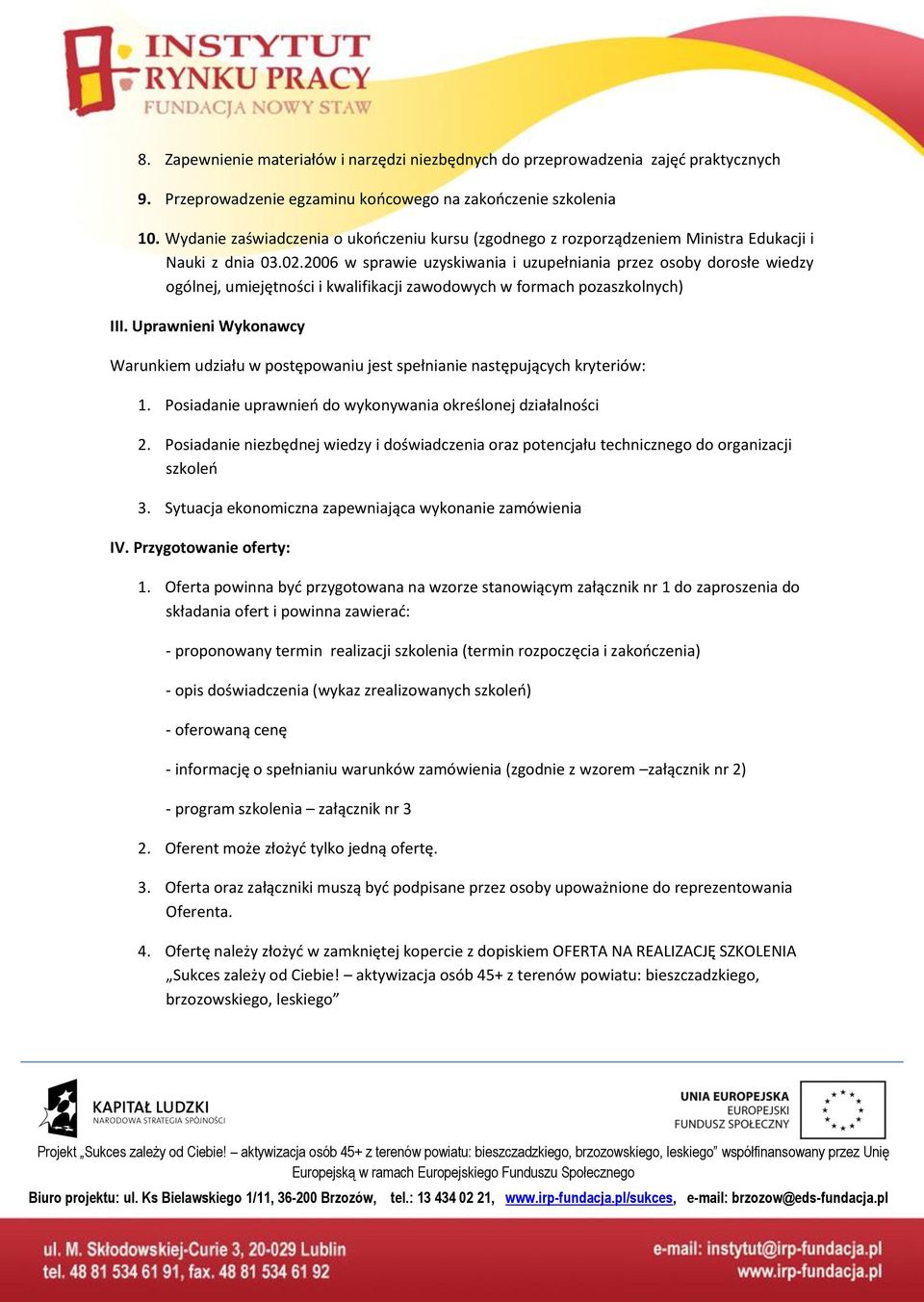 2006 w sprawie uzyskiwania i uzupełniania przez osoby dorosłe wiedzy ogólnej, umiejętności i kwalifikacji zawodowych w formach pozaszkolnych) III.